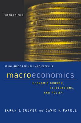 Study Guide: for Macroeconomics: Economic Growth, Fluctuations, and Policy, Sixth Edition - Culver, Sarah, and Papell, David H.