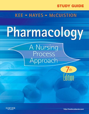 Study Guide for Pharmacology: A Nursing Process Approach - McCuistion, Linda E, PhD, Msn, and Kee, Joyce Lefever, MS, RN, and Hayes, Evelyn R, PhD, MPH