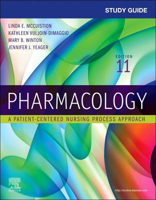Study Guide for Pharmacology: A Patient-Centered Nursing Process Approach - McCuistion, Linda E, PhD, Msn, and Vuljoin Dimaggio, Kathleen, Msn, RN, and Winton, Mary B, PhD, RN