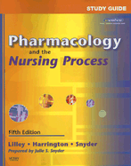 Study Guide for Pharmacology and the Nursing Process - Lilley, Linda Lane, PhD, RN, and Snyder, Julie S, Msn, and Harrington, Scott, Pharmd