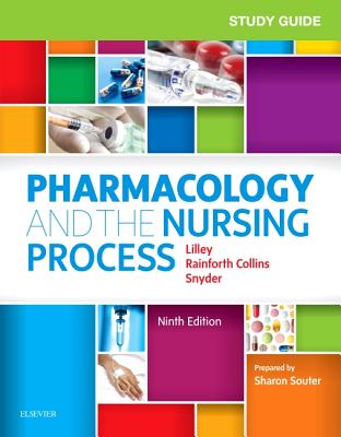 Study Guide for Pharmacology and the Nursing Process - Lilley, Linda Lane, and Snyder, Julie S, Msn, and Collins, Shelly Rainforth, Pharmd