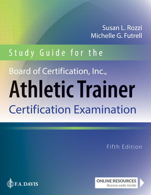 Study Guide for the Board of Certification, Inc., Athletic Trainer Certification Examination - Rozzi, Susan, and Futrell, Michelle G