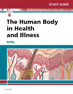 Study Guide for the Human Body in Health and Illness - Herlihy, Barbara