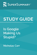 Study Guide: Is Google Making Us Stupid? by Nicholas Carr (SuperSummary)