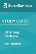 Study Guide: Jitterbug Perfume by Tom Robbins (SuperSummary)