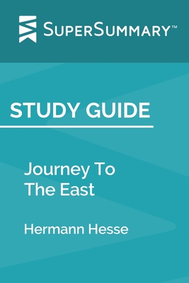 Study Guide: Journey To The East by Hermann Hesse (SuperSummary) - Supersummary