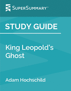 Study Guide: King Leopold's Ghost by Adam Hochschild (SuperSummary)