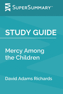 Study Guide: Mercy Among the Children by David Adams Richards (SuperSummary)