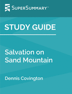 Study Guide: Salvation on Sand Mountain by Dennis Covington (SuperSummary): Snake Handling and Redemption in Southern Appalachia