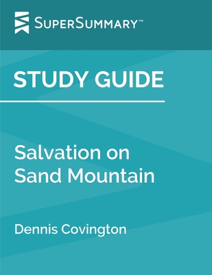 Study Guide: Salvation on Sand Mountain by Dennis Covington (SuperSummary): Snake Handling and Redemption in Southern Appalachia - Supersummary