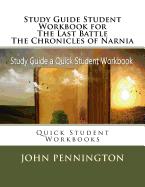 Study Guide Student Workbook for The Last Battle The Chronicles of Narnia: Quick Student Workbooks