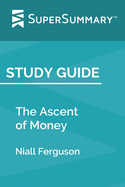 Study Guide: The Ascent of Money by Niall Ferguson (SuperSummary)