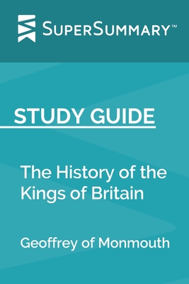 Study Guide: The History of the Kings of Britain by Geoffrey of Monmouth (SuperSummary) - Supersummary