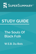 Study Guide: The Souls Of Black Folk by W.E.B. Du Bois (SuperSummary)