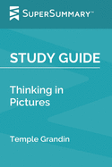 Study Guide: Thinking in Pictures by Temple Grandin (SuperSummary)