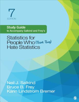 Study Guide to Accompany Salkind and Frey s Statistics for People Who (Think They) Hate Statistics - Salkind, Neil J, and Frey, Bruce B, and Lindstrom, Karin