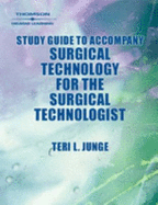Study Guide to Accompany Surgical Technology for the Surgical Technologist: A Positive Care Approach