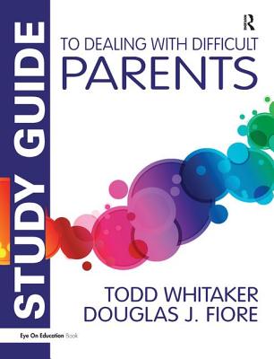 Study Guide to Dealing with Difficult Parents - Whitaker, Todd, and Fiore, Douglas J.