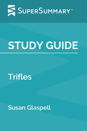 Study Guide: Trifles by Susan Glaspell (SuperSummary)