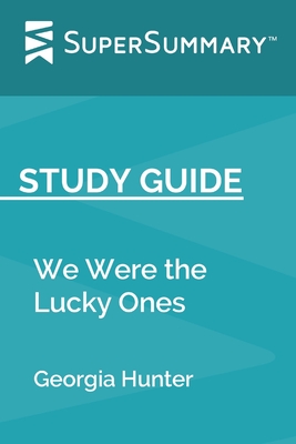 Study Guide: We Were the Lucky Ones by Georgia Hunter (SuperSummary) - Supersummary