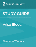 Study Guide: Wise Blood by Flannery O'Connor (SuperSummary)