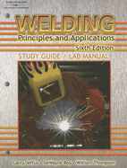 Study Guide with Lab Manual for Jeffus' Welding: Principles and Applications, 6th