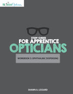 Study Guides for Apprentice Opticians: Ophthalmic Dispensing Workbook: Grade School Inspired workbooks filled with fill-in-the-blanks, diagram labeling, and short answer questions designed to help you achieve your Opticianry goals!!