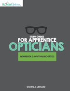 Study Guides for Apprentice Opticians: Ophthalmic Optics Workbook: Grade School Inspired workbooks filled with fill-in-the-blanks, diagram labeling, and short answer questions designed to help you achieve your Opticianry goals!!