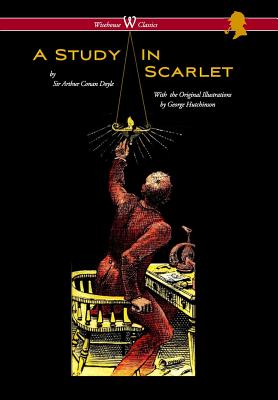 Study in Scarlet (Wisehouse Classics Edition - With Original Illustrations by George Hutchinson) - Doyle, Arthur Conan, Sir, and Vaseghi, Sam (Editor)