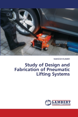 Study of Design and Fabrication of Pneumatic Lifting Systems - Kumar, Mukesh