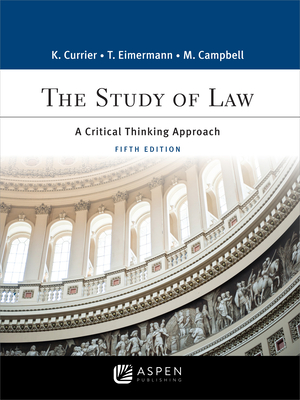 Study of Law: A Critical Thinking Approach - Currier, Katherine a, and Eimermann, Thomas E, and Campbell, Marisa S