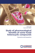 Study of pharmacological benefits of some fused heterocyclic compounds