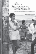 Study of Photography in Latin America: Critical Insights and Methodological Approaches