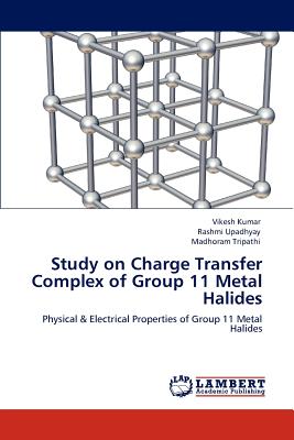 Study on Charge Transfer Complex of Group 11 Metal Halides - Kumar, Vikesh, and Upadhyay, Rashmi, and Tripathi, Madhoram