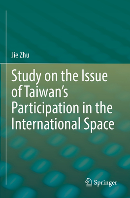 Study on the Issue of Taiwan's Participation in the International Space - Zhu, Jie