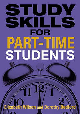 Study Skills for Part-Time Students - Bedford, Dorothy, and Wilson, Elizabeth