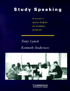 Study Speaking: A Course in Spoken English for Academic Purposes - Lynch, Tony, and Anderson, Kenneth, Dr.