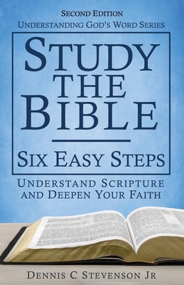 Study the Bible - Six Easy Steps: Understand Scripture & Deepen your Faith - Stevenson, Dennis C, Jr.