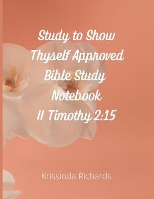 Study to Show Thyself Approved Bible Study Notebook - Richards, Krissinda