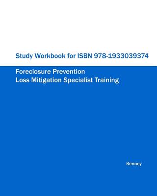 Study Workbook for ISBN 978-1933039374 Foreclosure Prevention Loss Mitigation Specialist Training - Kenney, S K