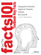 Studyguide for Essential Algebra for Chemistry Students by Ball, David W., ISBN 9780495013273