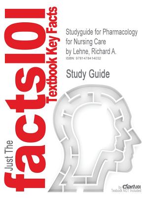 Studyguide for Pharmacology for Nursing Care by Lehne, Richard A., ISBN 9781437735826 - Lehne, Richard A, PhD, and Cram101 Textbook Reviews