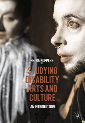 Studying Disability Arts and Culture: An Introduction - Kuppers, Petra