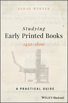 Studying Early Printed Books, 1450-1800: A Practical Guide - Werner, Sarah