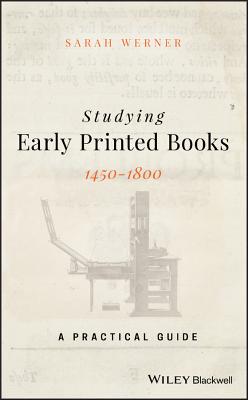 Studying Early Printed Books, 1450-1800: A Practical Guide - Werner, Sarah