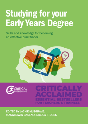 Studying for Your Early Years Degree: Skills and Knowledge for Becoming an Effective Early Years Practitioner - Musgrave, Jackie (Editor), and Savin-Baden, Maggi (Editor), and Stobbs, Nicola (Editor)