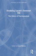 Studying Lacan's Seminar VII: The Ethics of Psychoanalysis