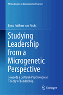 Studying Leadership from a Microgenetic Perspective: Towards a Cultural-Psychological Theory of Leadership
