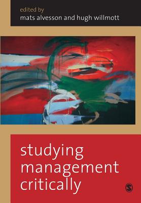 Studying Management Critically - Alvesson, Mats (Editor), and Willmott, Hugh (Editor)
