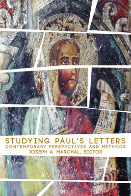 Studying Pauls Letters: Contemporary Perspectives and Methods - Marchal, Joseph a (Editor)